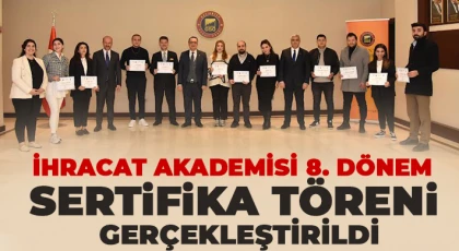 İhracat akademisi 8. dönem sertifika töreni gerçekleştirildi