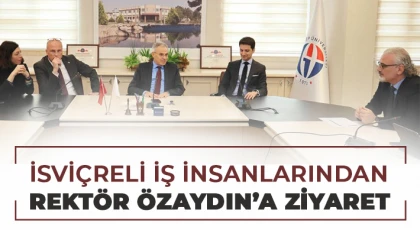 İsviçreli iş insanlarından Rektör Özaydın’a ziyaret