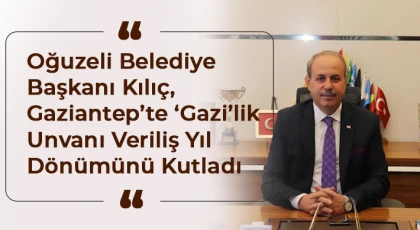 Kılıç’tan Gazi'lik unvanı mesajı