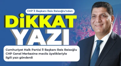 Reis Reisoğlu'ndan CHP Genel Merkezine meclis üyelikleri yazısı!