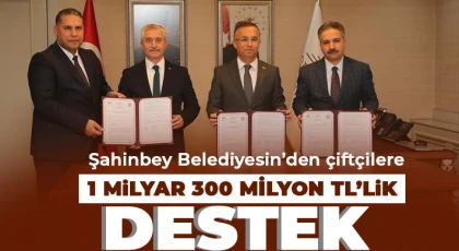 Şahinbey Belediyesin’den çiftçilere 1 milyar 300 milyon TL’lik destek