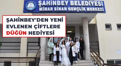 Şahinbey'den yeni evlenen çiftlere düğün hediyesi