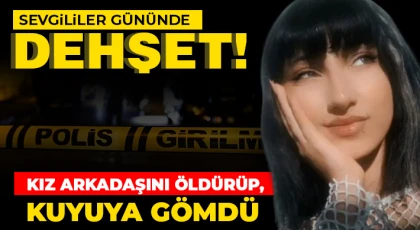 Sevgililer gününde kız arkadaşını öldürüp, sulama kuyusuna gömdü