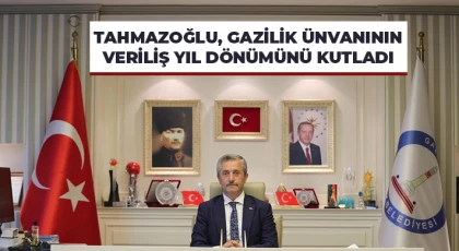 Tahmazoğlu, Gazilik ünvanının veriliş yıl dönümünü kutladı
