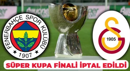 TFF Süper Kupa finalini iptal etti