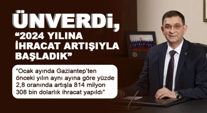Ünverdi, 2024 yılına ihracat artışıyla başladık