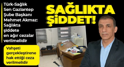 Akmaz: Sağlıkta şiddete en ağır cezalar verilmelidir