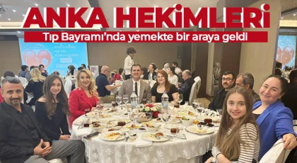 ANKA hekimleri Tıp Bayramı’nda yemekte bir araya geldi
