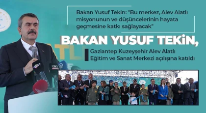 Bakan Yusuf Tekin, Gaziantep Kuzeyşehir Alev Alatlı Eğitim ve Sanat Merkezi açılışına katıldı