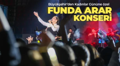Büyükşehir’den Kadınlar Gününe özel funda arar konseri