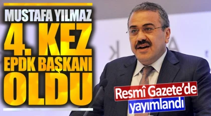 EPDK Başkanı yeniden Mustafa Yılmaz oldu