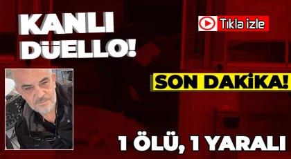 Esnafların tartışması kanlı bitti: 1 ölü, 1 yaralı