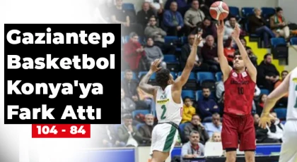 Gaziantep Basketbol Konya'yı Rahat Geçti