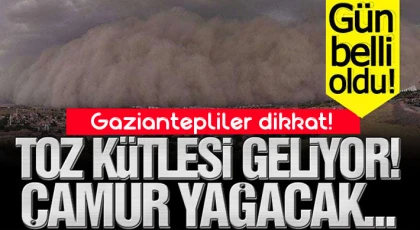 Gaziantepliler dikkat! Çamur yağacak!