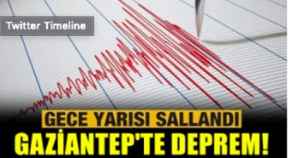 Gaziantep’te Gece depremi!