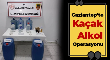 Gaziantep’te kaçak alkol operasyonu