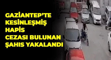 Gaziantep’te kesinleşmiş hapis cezası bulunan şahıs yakalandı