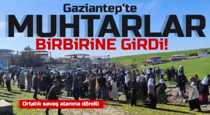 Gaziantep’te muhtarlar birbirine girdi!