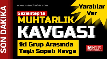 Gaziantep'te muhtarlık kavgası: Kalaşnikofla ateş açtılar