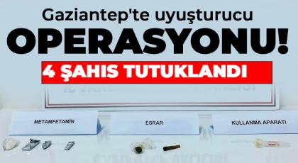 Gaziantep'te uyuşturucu operasyonu: 4 şahıs tutuklandı