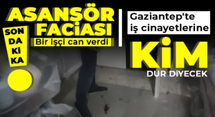 Gaziantep'teki iş güvenliğini kim denetleyecek!