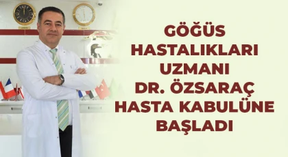 Göğüs Hastalıkları Uzmanı Dr. Özsaraç hasta kabulüne başladı