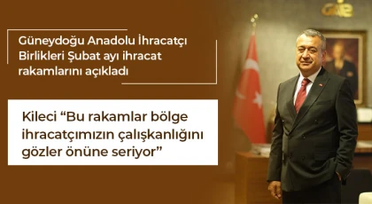 Güneydoğu Anadolu İhracatçı Birlikleri Şubat ayı ihracat rakamlarını açıkladı