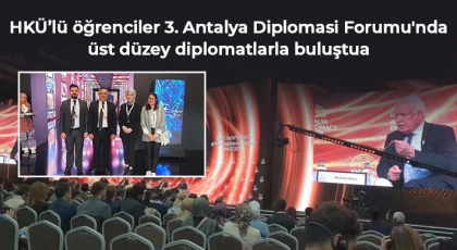 HKÜ’lü öğrenciler 3. Antalya Diplomasi Forumu'nda üst düzey diplomatlarla buluştu