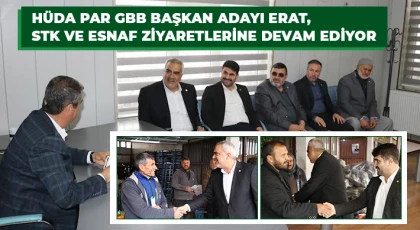 HÜDA PAR GBB Başkan Adayı Erat, STK ve esnaf ziyaretlerine devam ediyor