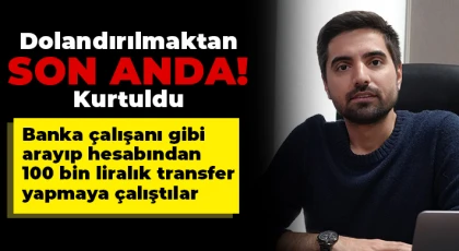 Israrı Üzerine Dolandırılmaktan Kurtuldu!