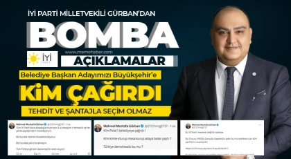 İYİ Parti Milletvekili Gürban’dan Bomba Açıklamalar