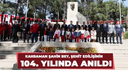 Kahraman Şahin Bey, şehit edilişinin 104. yılında anıldı