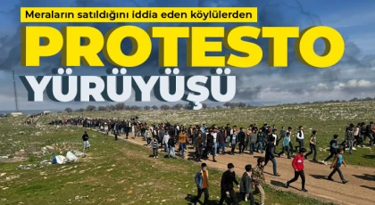 Meraların satıldığını iddia eden köylülerden protesto yürüyüşü
