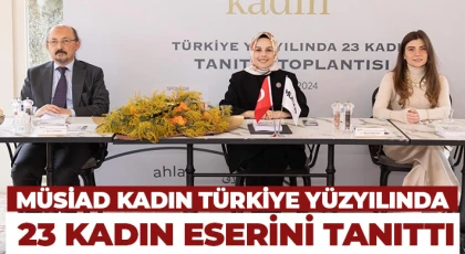 MÜSİAD Kadın Türkiye Yüzyılında 23 Kadın Eserini Tanıttı