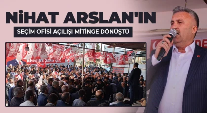 Nihat Arslan'ın seçim ofisi açılışı mitinge dönüştü