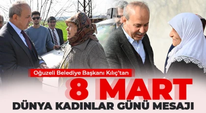 Oğuzeli Belediye Başkanı Kılıç’tan 8 Mart Dünya Kadınlar Günü mesajı