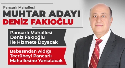 Pancarlı Mahallesi Deniz Fakıoğlu ile hizmete doyacak