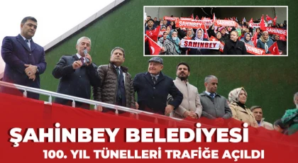 Şahinbey Belediyesi 100. Yıl Tünelleri trafiğe açıldı