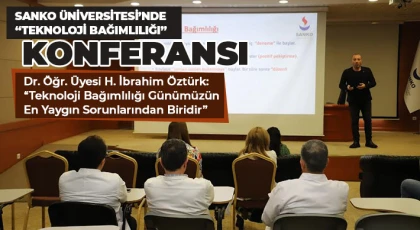 SANKO Üniversitesi’nde “Teknoloji Bağımlılığı” Konferansı