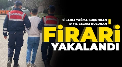  Silahlı yağma suçundan 19 yıl cezası bulunan firari yakalandı