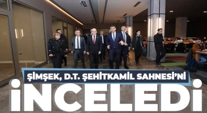 Şimşek, D.T. Şehitkamil Sahnesi’ni inceledi