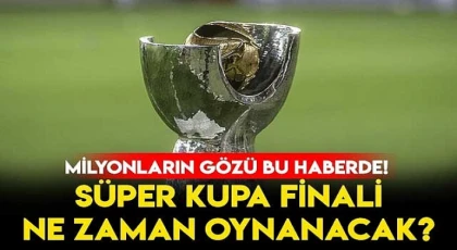 Süper Kupa ne zaman oynanacak?