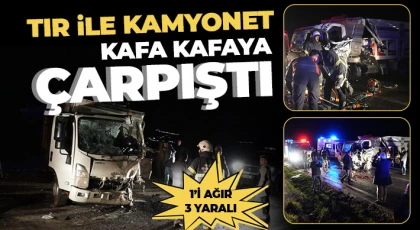 Tır ile kamyonet kafa kafaya çarpıştı: 1’i ağır 3 yaralı