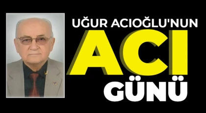 Uğur Acıoğlu'nun acı günü