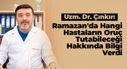 Uzm. Dr. Çınkır, Doktor Kontrolünde Oruç Tutmak Mümkün