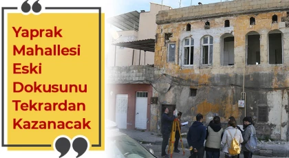 Yaprak Mahallesi eski dokusunu tekrardan kazanacak