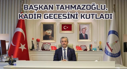 Başkan Tahmazoğlu, Kadir Gecesini Kutladı