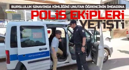 Bursluluk sınavında kimliğini unutan öğrencinin imdadına polis ekipleri yetişti