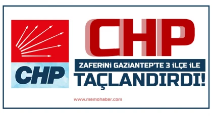 CHP Gaziantep'te 3 ilçede yarışı önde bitirdi
