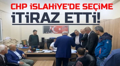 CHP İslahiye'de seçime itiraz etti!